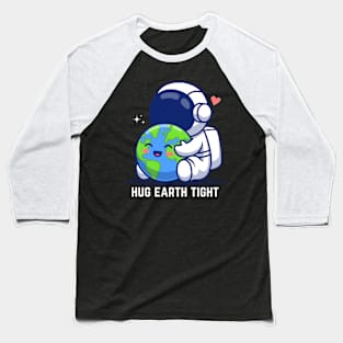 Astronaut Hugging Earth Baseball T-Shirt